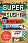 Image for Super sushi ramen express: one family&#39;s journey through the belly of Japan