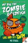 Image for Live and Let Swim: My Big Fat Zombie Goldfish