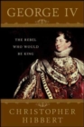 Image for George IV: The Rebel Who Would Be King