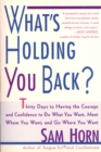 Image for What&#39;s Holding You Back?: 30 Days to Having the Courage and Confidence to Do What You Want, Meet Whom You Want, and Go Where You Want