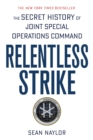 Image for Relentless Strike : The Secret History of Joint Special Operations Command