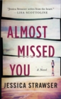 Image for Almost Missed You: A Novel