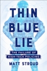 Image for Thin Blue Lie : The Failure of High-Tech Policing