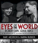 Image for Eyes of the world: Robert Capa, Gerda Taro, and the invention of modern photojournalism