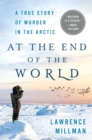 Image for At the End of the World: A True Story of Murder in the Arctic