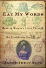 Image for Eat My Words: Reading Women&#39;s Lives Through the Cookbooks They Wrote