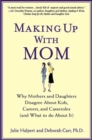 Image for Making Up with Mom: Why Mothers and Daughters Disagree About Kids, Careers, and Casseroles (and What to Do About It)