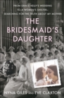 Image for Bridesmaid&#39;s Daughter: From Grace Kelly&#39;s Wedding to a Women&#39;s Shelter - Searching for the Truth About My Mother