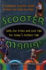 Image for Scooter mania!: safe, fun tricks and cool tips for today&#39;s hottest ride