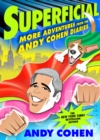 Image for Superficial: more adventures from the Andy Cohen diaries