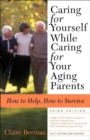 Image for Caring for Yourself While Caring for Your Aging Parents, Third Edition: How to Help, How to Survive