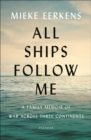 Image for All Ships Follow Me: A Family Memoir of War Across Three Continents