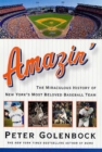 Image for Amazin&#39;: the miraculous history of New York&#39;s most beloved baseball team
