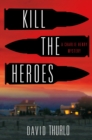 Image for Kill the Heroes: A Charlie Henry Mystery : 4