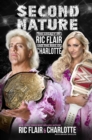 Image for Second Nature : The Legacy of Ric Flair and the Rise of Charlotte