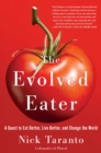 Image for Evolved Eater: A Quest to Eat Better, Live Better, and Change the World