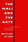 Image for Wall and the Gate: Israel, Palestine, and the Legal Battle for Human Rights
