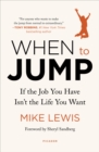 Image for When to jump: if the job you have isn&#39;t the life you want