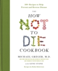 Image for How Not to Die Cookbook: 100+ Recipes to Help Prevent and Reverse Disease