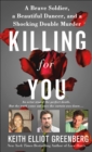 Image for Killing for You: A Brave Soldier, a Beautiful Dancer, and a Shocking Double Murder