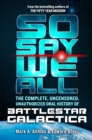 Image for So Say We All: The Complete, Uncensored, Unauthorized Oral History of Battlestar Galactica