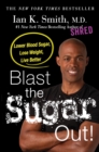 Image for Blast the sugar out!  : lower blood sugar, lose weight, live better