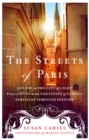 Image for The streets of Paris: a guide to the City of Light following in the footsteps of famous Parisians throughout history