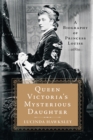 Image for Queen Victoria&#39;s Mysterious Daughter : A Biography of Princess Louise