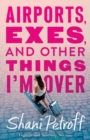 Image for Airports, Exes, and Other Things I&#39;m Over