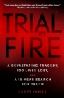 Image for Trial by Fire: A Devastating Tragedy, a Hundred Lives Lost, and a Fifteen-Year Search for Truth