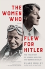 Image for Women Who Flew for Hitler: A True Story of Soaring Ambition and Searing Rivalry