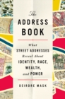 Image for The Address Book : What Street Addresses Reveal About Identity, Race, Wealth, and Power