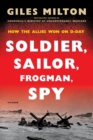 Image for Soldier, Sailor, Frogman, Spy : How the Allies Won on D-Day