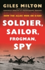 Image for Soldier, Sailor, Frogman, Spy, Airman, Gangster, Kill Or Die: How the Allies Won On D-day