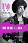 Image for This Thing Called Life : Prince&#39;s Odyssey, On and Off the Record