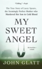 Image for My Sweet Angel : The True Story of Lacey Spears, the Seemingly Perfect Mother Who Murdered Her Son in Cold Blood