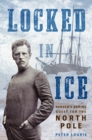Image for Locked in ice  : Nansen&#39;s daring quest for the North Pole