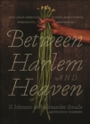 Image for Between Harlem and heaven: Afro-Asian-American cooking for big nights, weeknights, and everyday