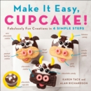 Image for Make it easy, cupcake  : fabulously fun creations in 4 simple steps