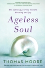 Image for Ageless Soul : The Lifelong Journey Toward Meaning and Joy
