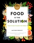 Image for Food is the Solution : What to Eat to Save the World - 80+ Recipes for a Greener Planet and a Healthier You