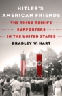 Image for Hitler&#39;s American Friends: The Third Reich&#39;s Supporters in the United States