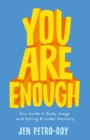 Image for You Are Enough: Your Guide to Body Image and Eating Disorder Recovery