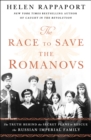 Image for The Race to Save the Romanovs : The Truth Behind the Secret Plans to Rescue the Russian Imperial Family