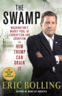 Image for The swamp  : Washington&#39;s murky pool of corruption and cronyism and how Trump can drain it
