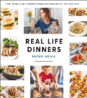 Image for Real Life Dinners : Fun, Fresh, Fast Dinners from the Creator of The Chic Site