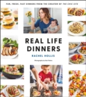 Image for Real Life Dinners: Fun, Fresh, Fast Dinners from the Creator of The Chic Site