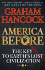 Image for America Before : The Key to Earth&#39;s Lost Civilization