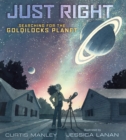 Image for Just Right: Searching for the Goldilocks Planet