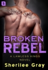 Image for Broken Rebel: A Lawless Kings Novel